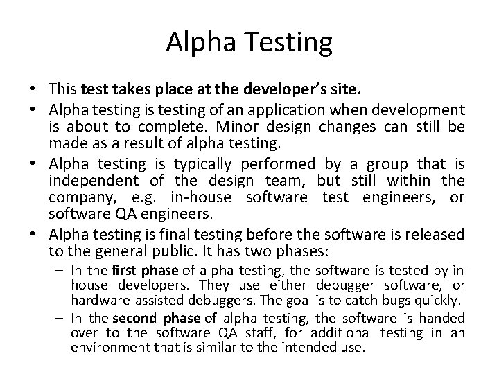Alpha Testing • This test takes place at the developer’s site. • Alpha testing
