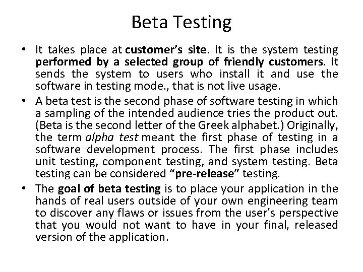 Beta Testing • It takes place at customer’s site. It is the system testing