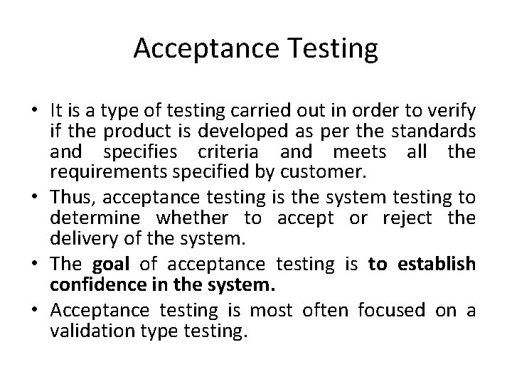 Acceptance Testing • It is a type of testing carried out in order to