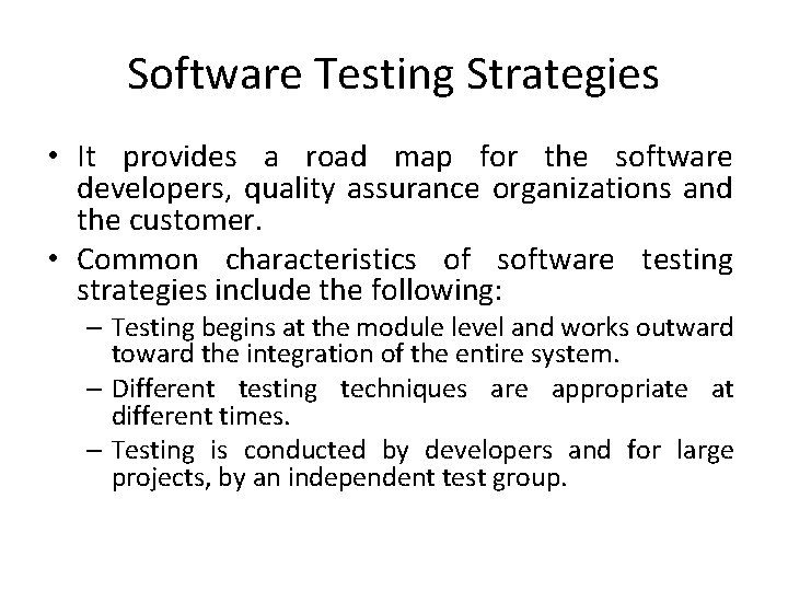 Software Testing Strategies • It provides a road map for the software developers, quality
