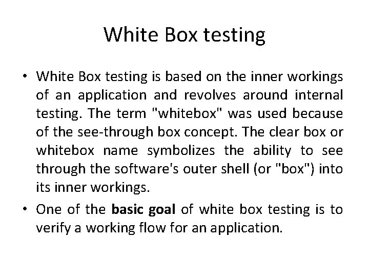 White Box testing • White Box testing is based on the inner workings of
