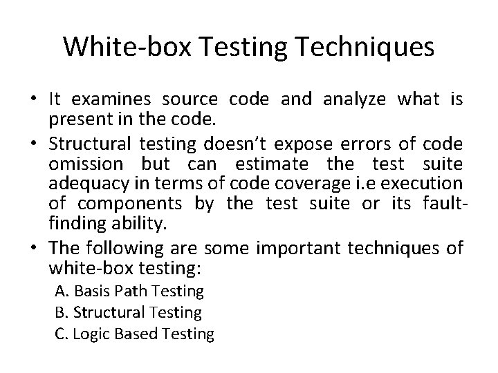 White-box Testing Techniques • It examines source code and analyze what is present in