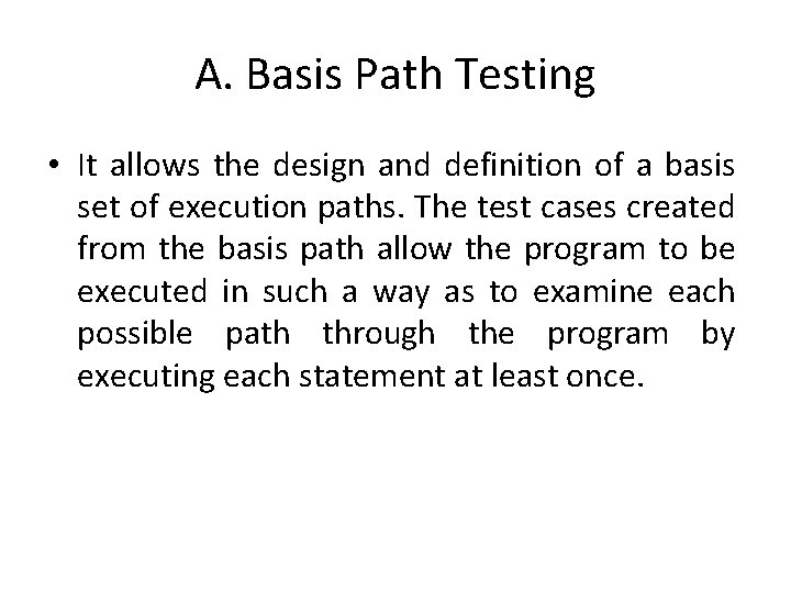 A. Basis Path Testing • It allows the design and definition of a basis