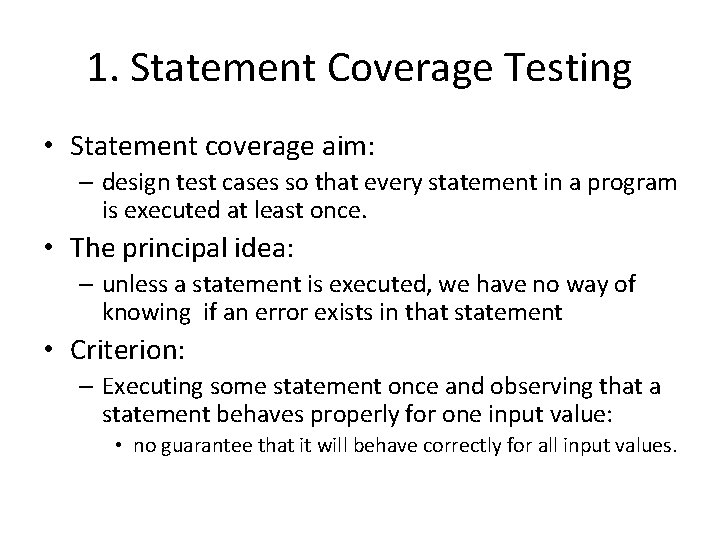 1. Statement Coverage Testing • Statement coverage aim: – design test cases so that