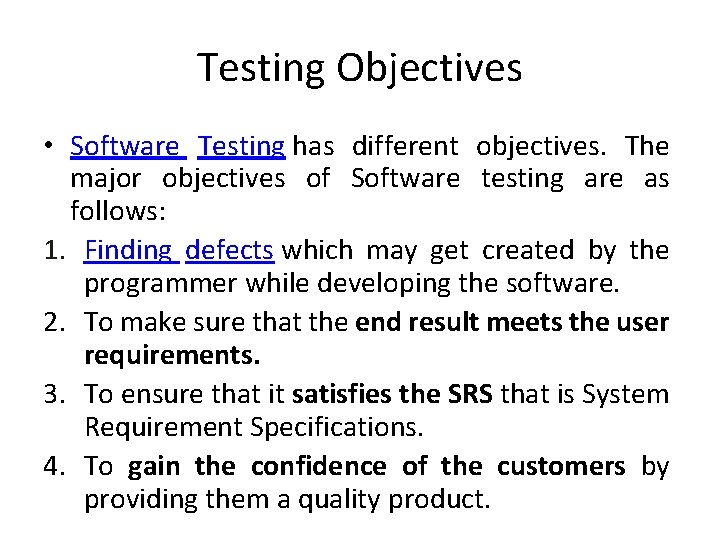 Testing Objectives • Software Testing has different objectives. The major objectives of Software testing