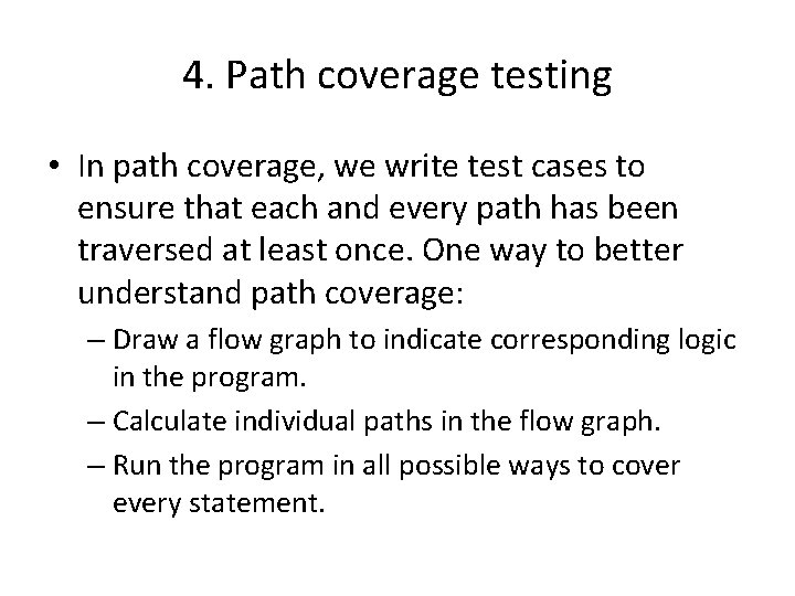 4. Path coverage testing • In path coverage, we write test cases to ensure