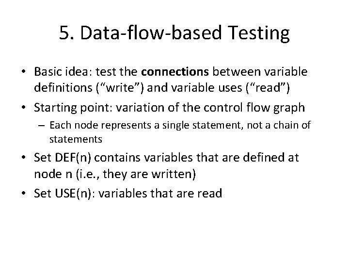 5. Data-flow-based Testing • Basic idea: test the connections between variable definitions (“write”) and