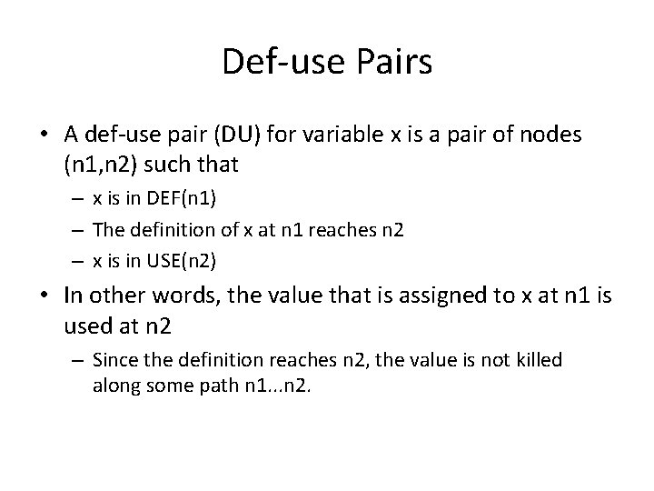 Def-use Pairs • A def-use pair (DU) for variable x is a pair of