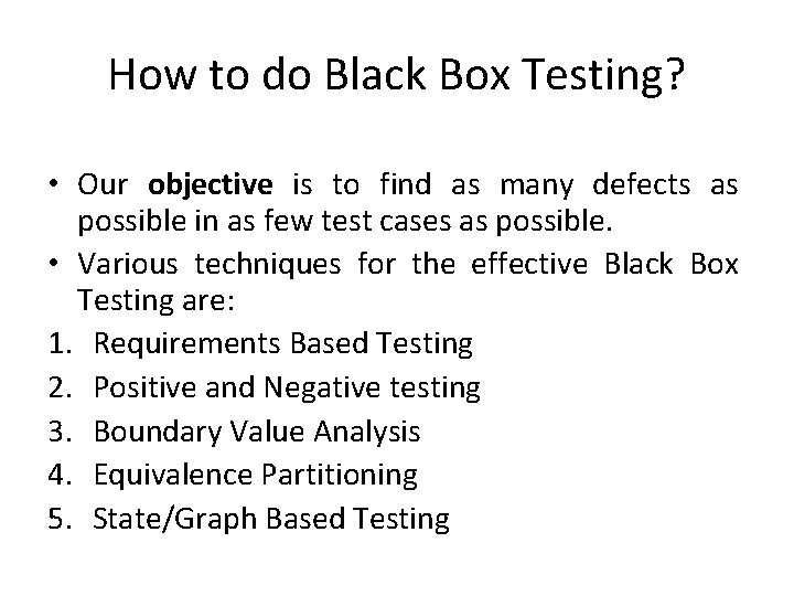 How to do Black Box Testing? • Our objective is to find as many