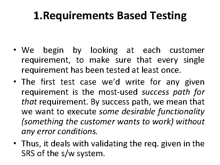 1. Requirements Based Testing • We begin by looking at each customer requirement, to