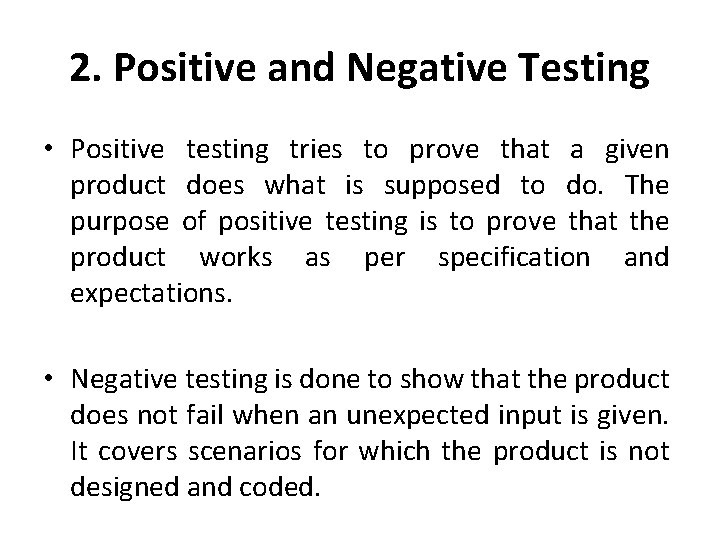 2. Positive and Negative Testing • Positive testing tries to prove that a given