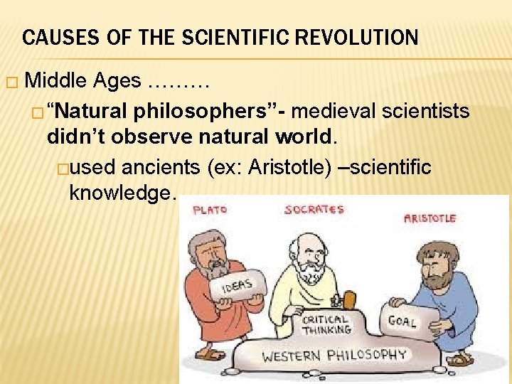CAUSES OF THE SCIENTIFIC REVOLUTION � Middle Ages ……… � “Natural philosophers”- medieval scientists