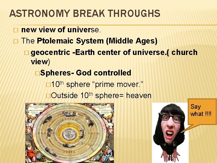 ASTRONOMY BREAK THROUGHS � � new view of universe. The Ptolemaic System (Middle Ages)