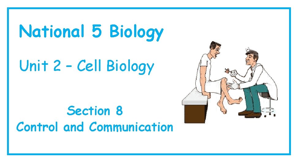 National 5 Biology Unit 2 – Cell Biology Section 8 Control and Communication 
