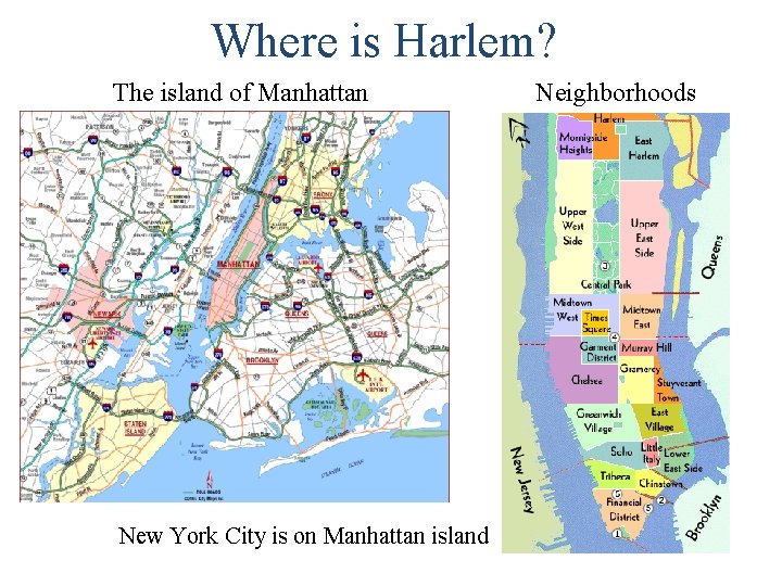 Where is Harlem? The island of Manhattan New York City is on Manhattan island