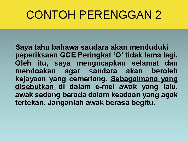 CONTOH PERENGGAN 2 Saya tahu bahawa saudara akan menduduki peperiksaan GCE Peringkat ‘O’ tidak