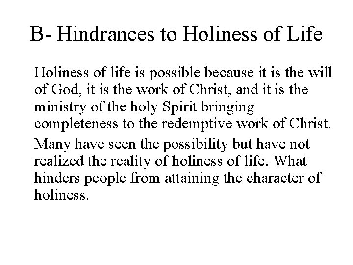 B- Hindrances to Holiness of Life Holiness of life is possible because it is