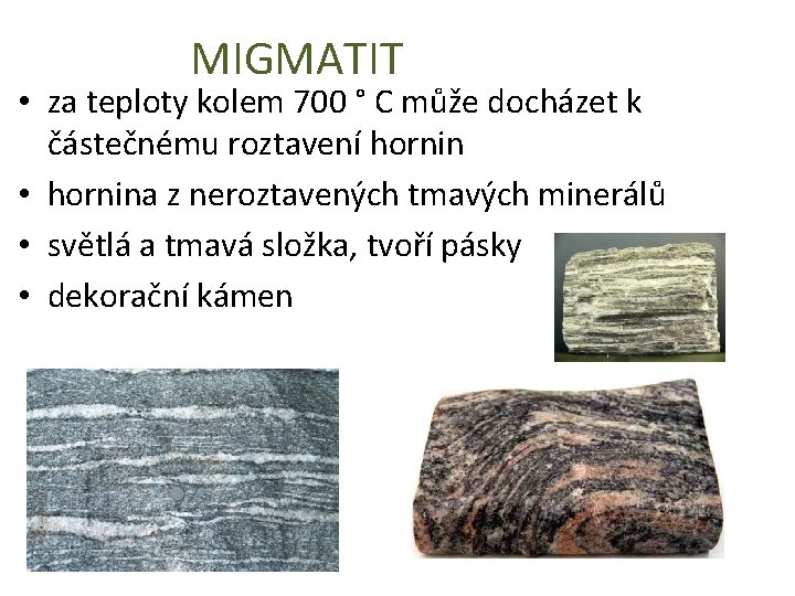 MIGMATIT • za teploty kolem 700 ° C může docházet k částečnému roztavení hornin