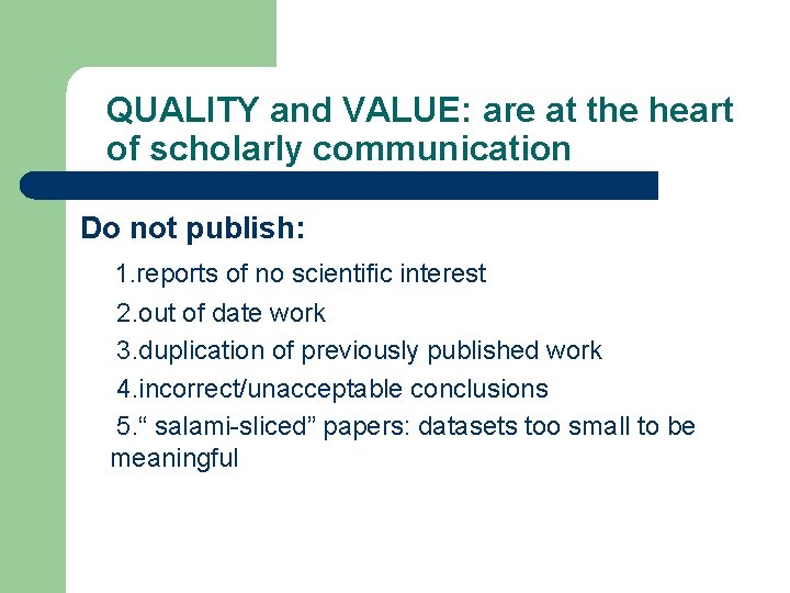 QUALITY and VALUE: are at the heart of scholarly communication Do not publish: 1. QUALITY and VALUE: are at the heart of scholarly communication Do not publish: 1.