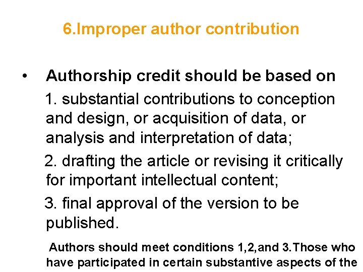 6. Improper author contribution • Authorship credit should be based on 1. substantial contributions 6. Improper author contribution • Authorship credit should be based on 1. substantial contributions