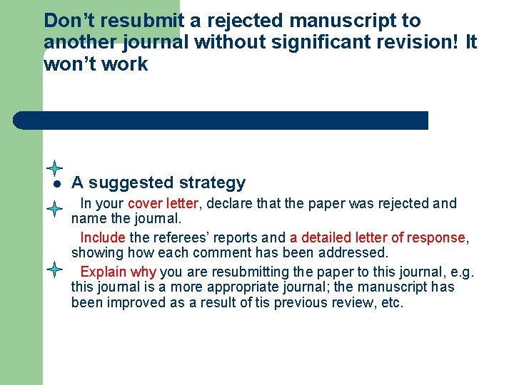 Don’t resubmit a rejected manuscript to another journal without significant revision! It won’t work Don’t resubmit a rejected manuscript to another journal without significant revision! It won’t work