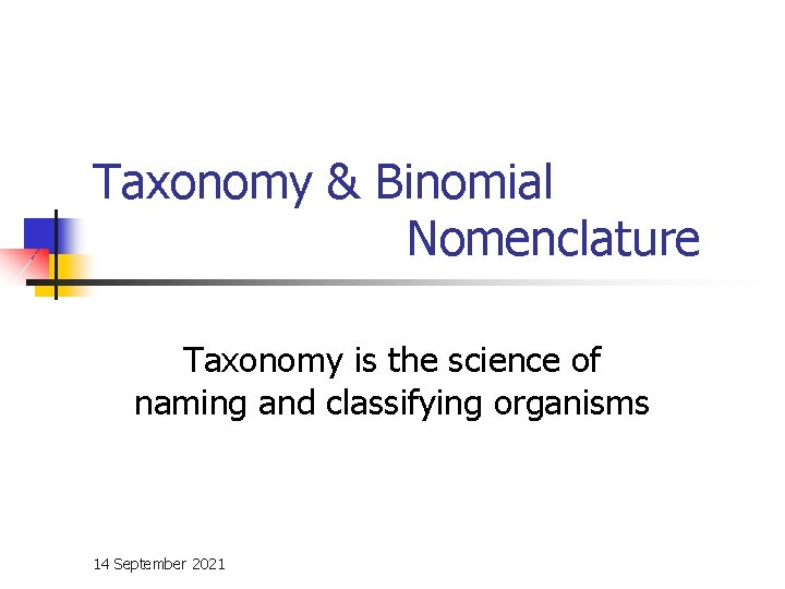 Taxonomy & Binomial Nomenclature Taxonomy is the science of naming and classifying organisms 14