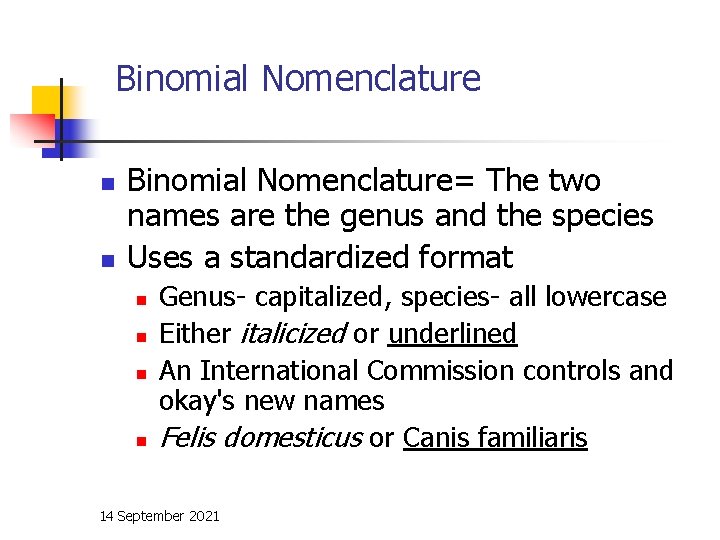 Binomial Nomenclature n n Binomial Nomenclature= The two names are the genus and the