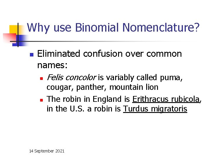 Why use Binomial Nomenclature? n Eliminated confusion over common names: n n Felis concolor