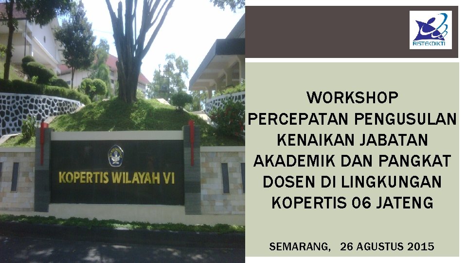 WORKSHOP PERCEPATAN PENGUSULAN KENAIKAN JABATAN AKADEMIK DAN PANGKAT DOSEN DI LINGKUNGAN KOPERTIS 06 JATENG