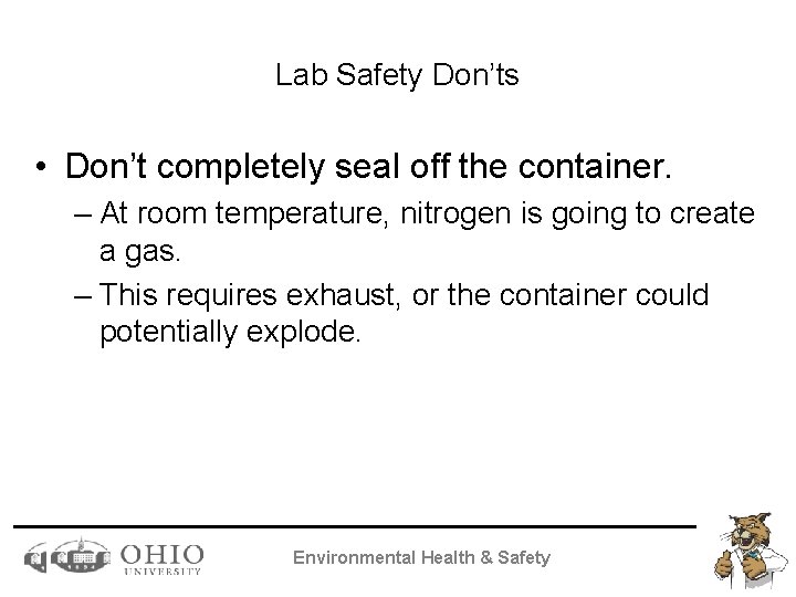 Lab Safety Don’ts • Don’t completely seal off the container. – At room temperature,