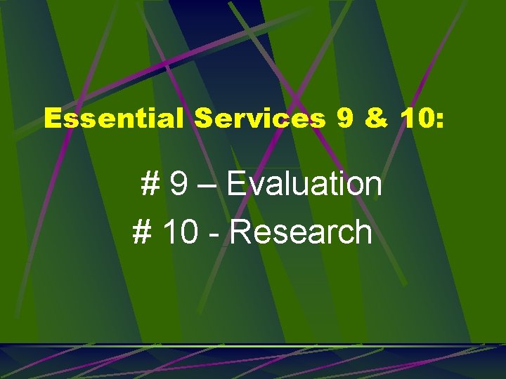 Essential Services 9 & 10: # 9 – Evaluation # 10 - Research 