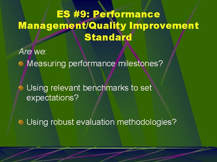 ES #9: Performance Management/Quality Improvement Standard Are we: Measuring performance milestones? Using relevant benchmarks