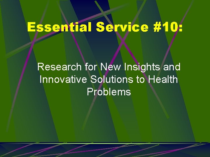 Essential Service #10: Research for New Insights and Innovative Solutions to Health Problems 