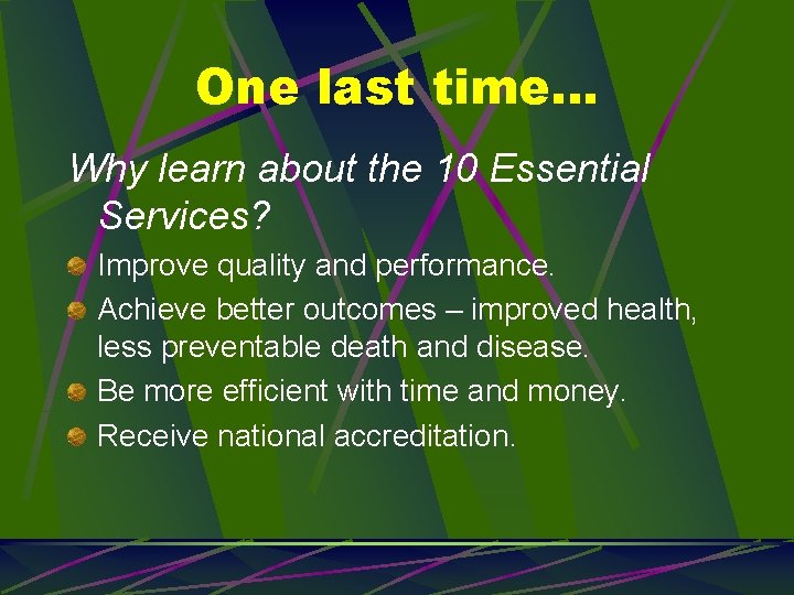 One last time… Why learn about the 10 Essential Services? Improve quality and performance.