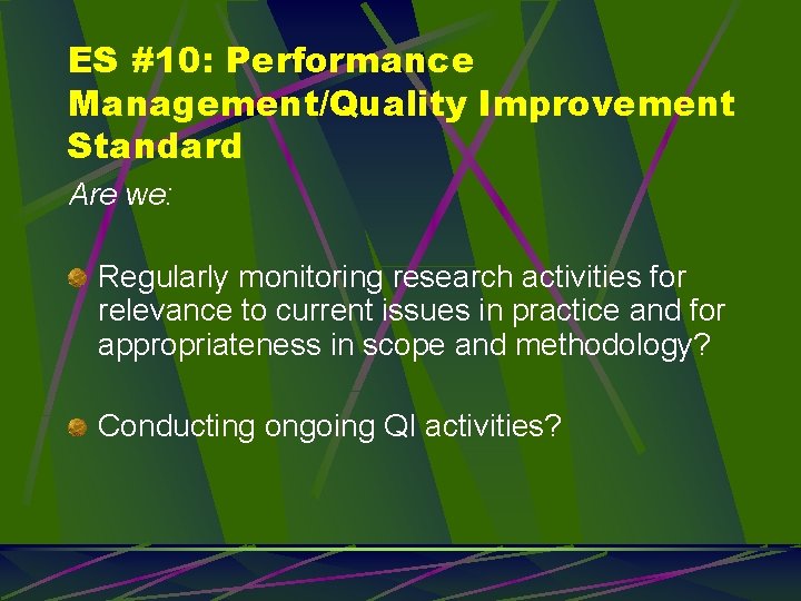 ES #10: Performance Management/Quality Improvement Standard Are we: Regularly monitoring research activities for relevance