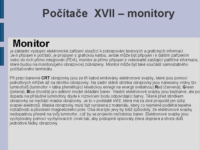 Počítače XVII – monitory Monitor je základní výstupní elektronické zařízení sloužící k zobrazování textových