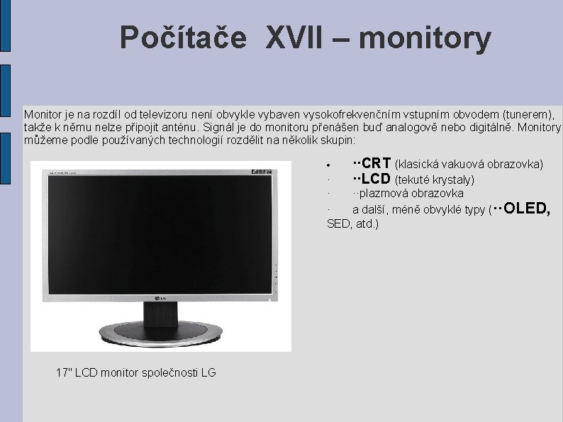 Počítače XVII – monitory Monitor je na rozdíl od televizoru není obvykle vybaven vysokofrekvenčním