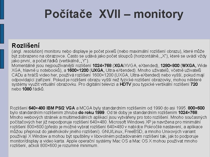 Počítače XVII – monitory Rozlišení (angl. resolution) monitoru nebo displaye je počet pixelů (nebo