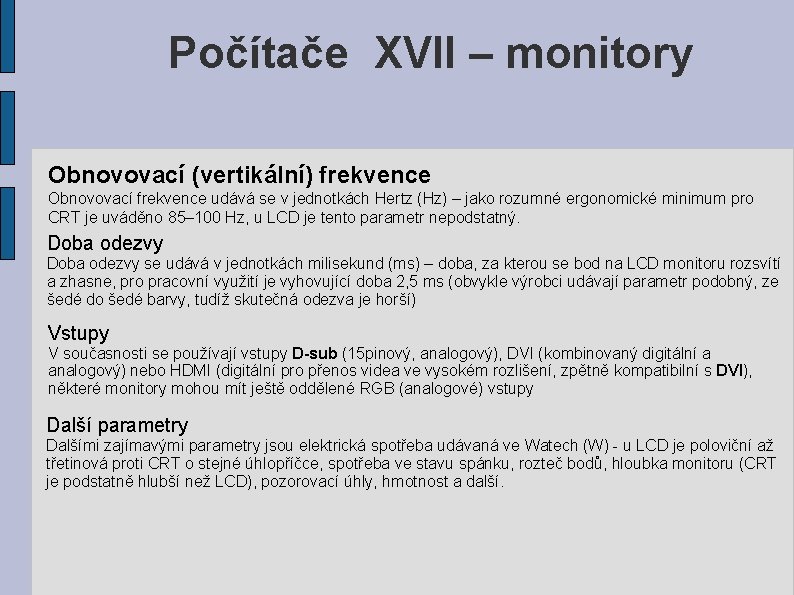 Počítače XVII – monitory Obnovovací (vertikální) frekvence Obnovovací frekvence udává se v jednotkách Hertz