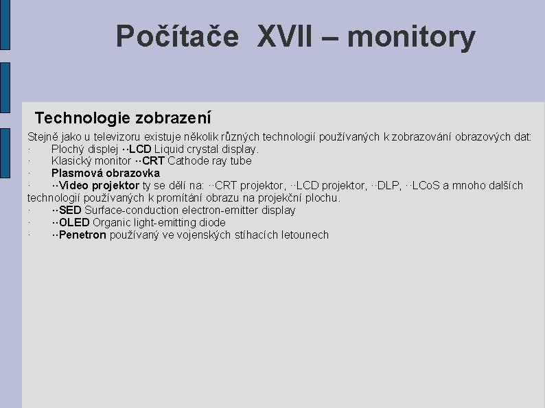 Počítače XVII – monitory Technologie zobrazení Stejně jako u televizoru existuje několik různých technologií