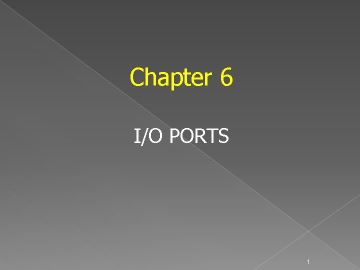 Chapter 6 I/O PORTS 1 