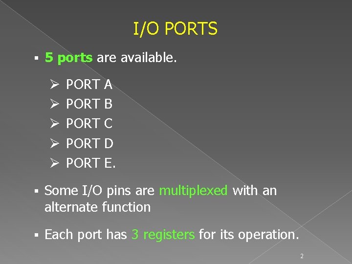 I/O PORTS § 5 ports are available. Ø Ø Ø PORT PORT A B