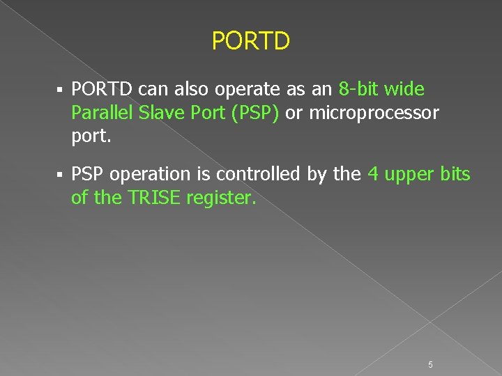 PORTD § PORTD can also operate as an 8 -bit wide Parallel Slave Port