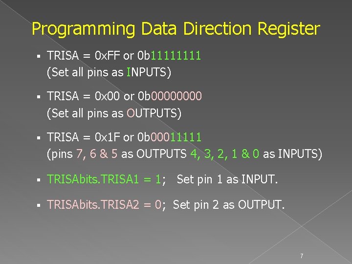 Programming Data Direction Register § TRISA = 0 x. FF or 0 b 1111