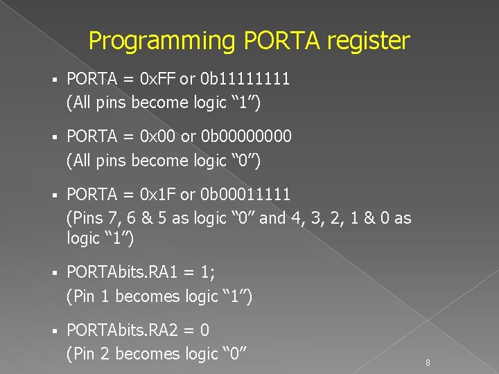 Programming PORTA register § PORTA = 0 x. FF or 0 b 1111 (All