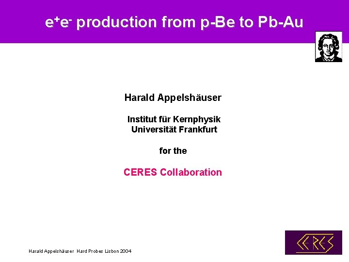 e+e- production from p-Be to Pb-Au Harald Appelshäuser Institut für Kernphysik Universität Frankfurt for