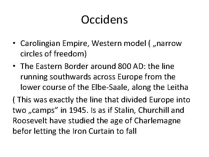 Occidens • Carolingian Empire, Western model ( „narrow circles of freedom) • The Eastern