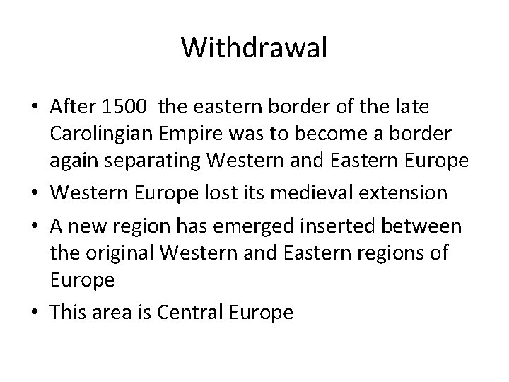 Withdrawal • After 1500 the eastern border of the late Carolingian Empire was to