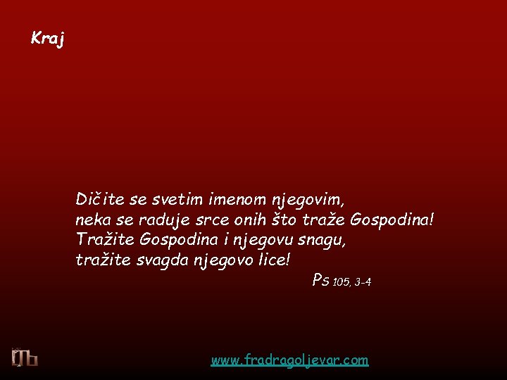 Kraj Dičite se svetim imenom njegovim, neka se raduje srce onih što traže Gospodina!