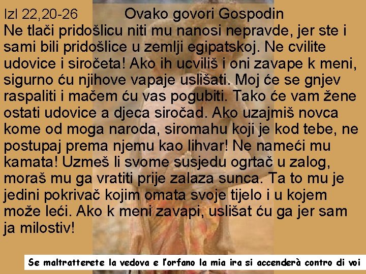 Ovako govori Gospodin Ne tlači pridošlicu niti mu nanosi nepravde, jer ste i sami